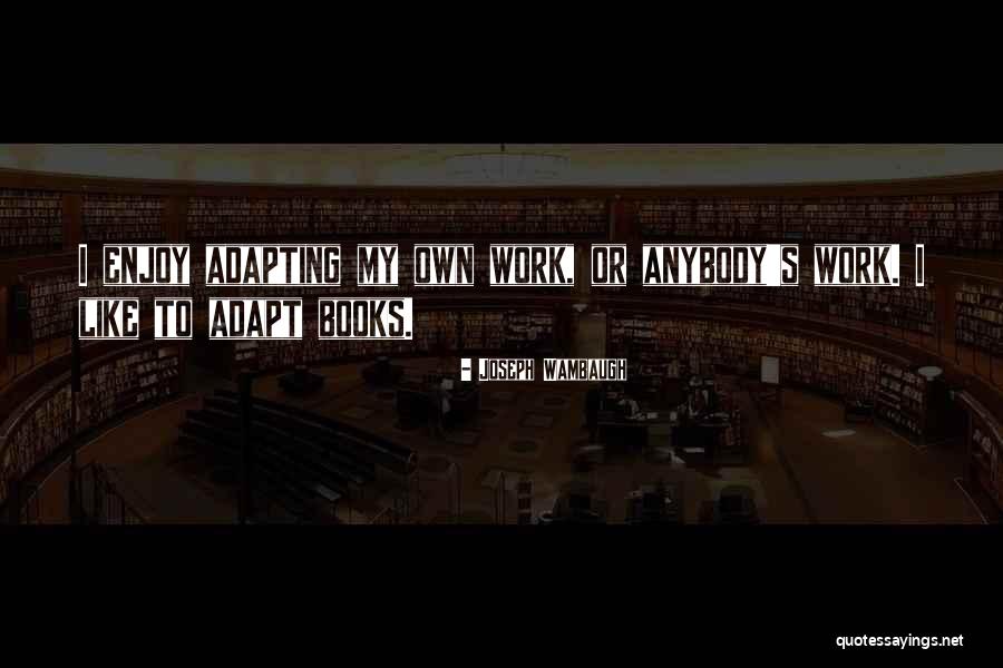 Wambaugh Quotes By Joseph Wambaugh Wambaugh Quotes By Joseph Wambaugh