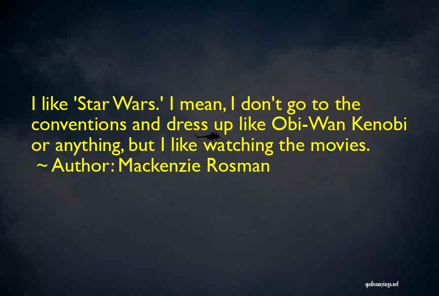 Wan Kenobi Quotes By Mackenzie Rosman