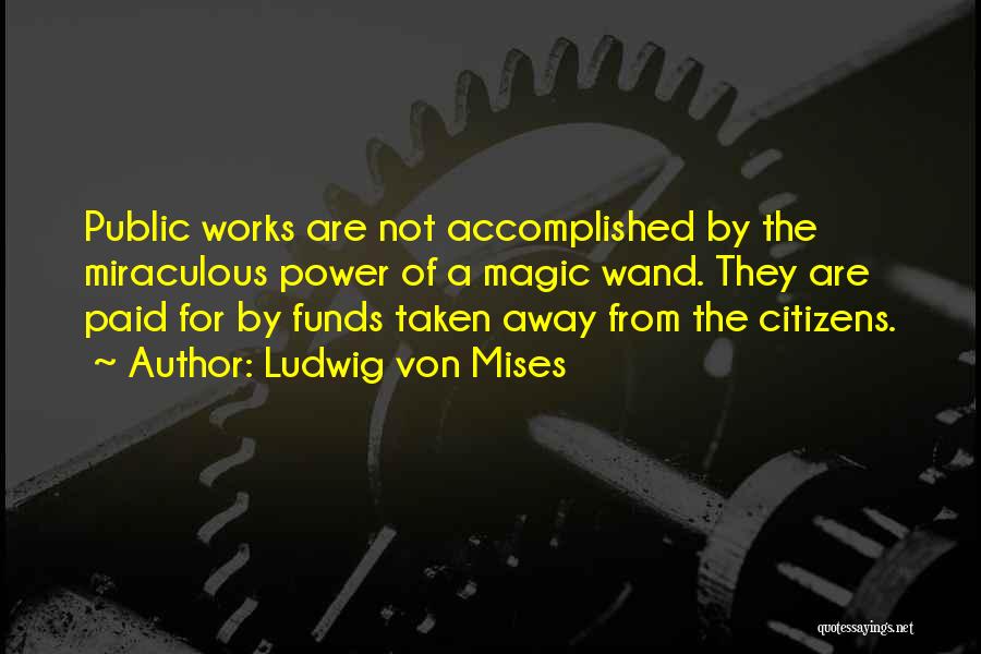 Wand Works Quotes By Ludwig Von Mises