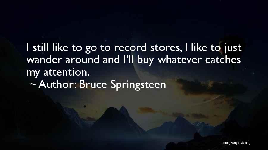 Wander Around Quotes By Bruce Springsteen