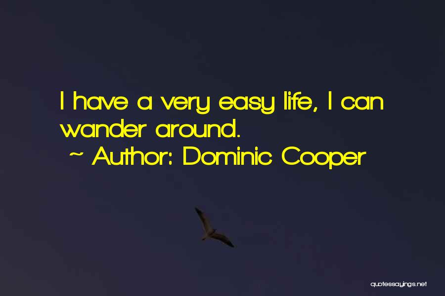 Wander Around Quotes By Dominic Cooper