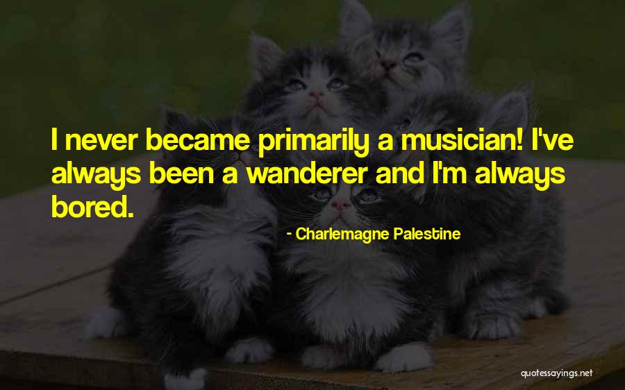 Wanderers Quotes By Charlemagne Palestine Wanderers Quotes By Charlemagne Palestine
