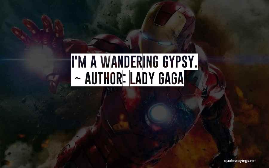 Wandering Gypsy Quotes By Lady Gaga