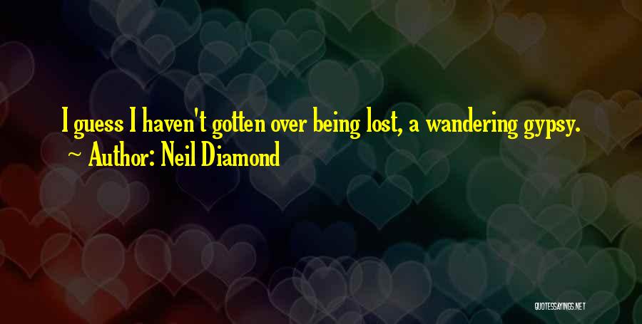 Wandering Gypsy Quotes By Neil Diamond