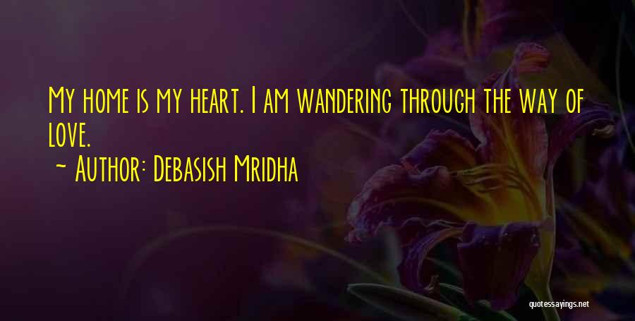Wandering Heart Quotes By Debasish Mridha