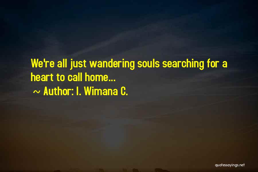 Wandering Heart Quotes By I. Wimana C.