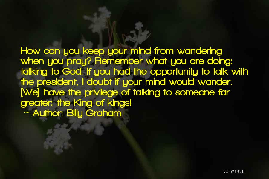 Wandering Mind Quotes By Billy Graham