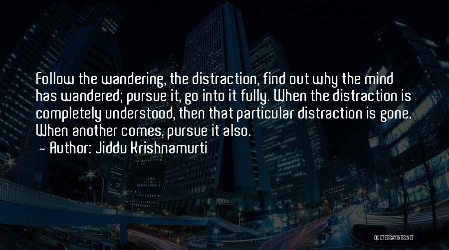 Wandering Mind Quotes By Jiddu Krishnamurti