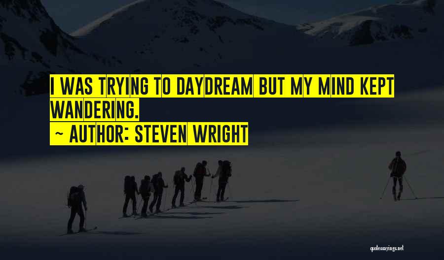 Wandering Mind Quotes By Steven Wright