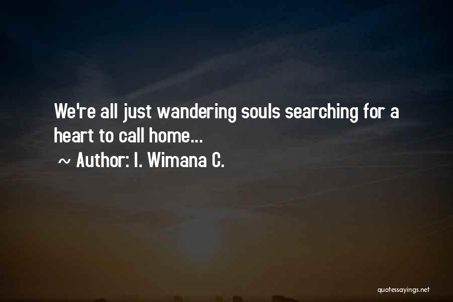 Wandering Souls Quotes By I. Wimana C.
