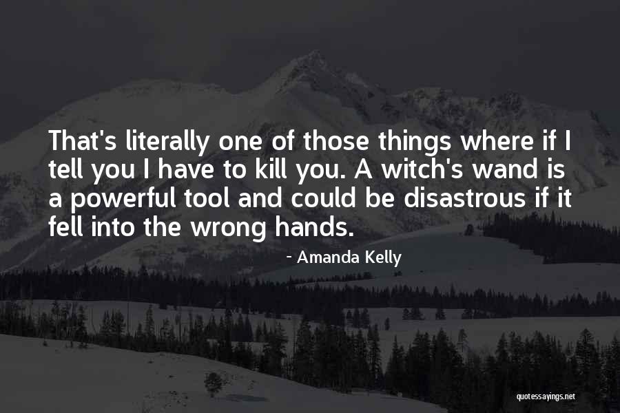 Wands Quotes By Amanda Kelly Wands Quotes By Amanda Kelly