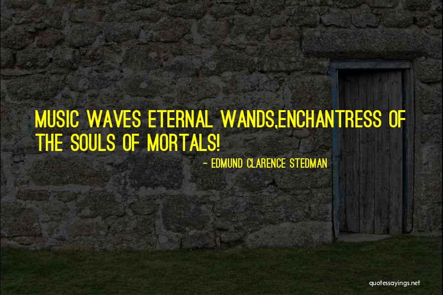 Wands Quotes By Edmund Clarence Stedman