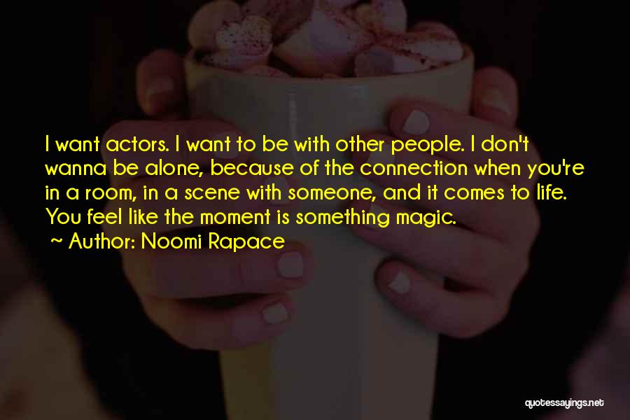 Wanna Alone Quotes By Noomi Rapace