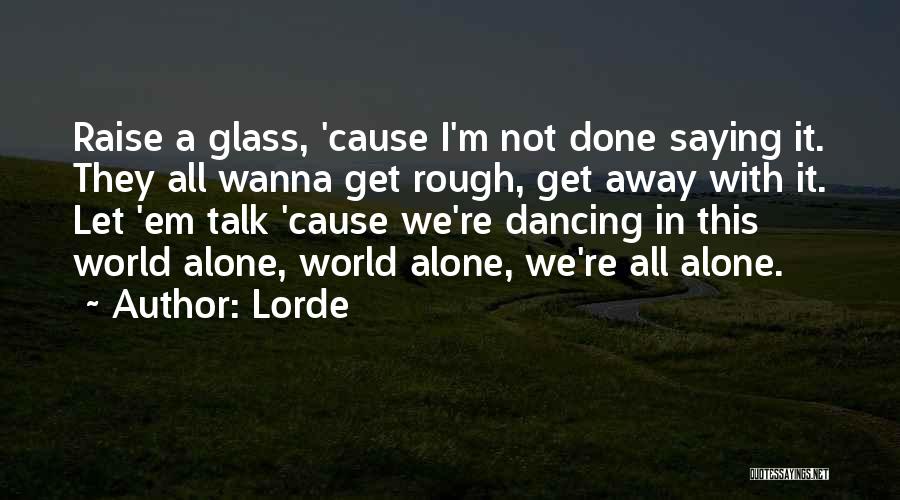 Wanna Be Alone Quotes By Lorde