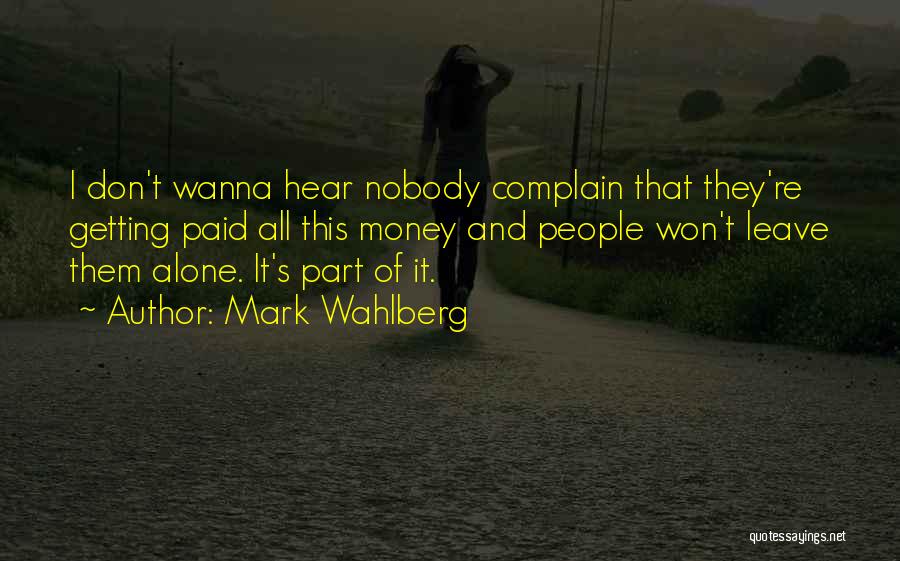 Wanna Be Alone Quotes By Mark Wahlberg