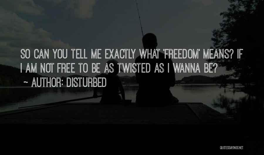 Wanna Be Free Quotes By Disturbed