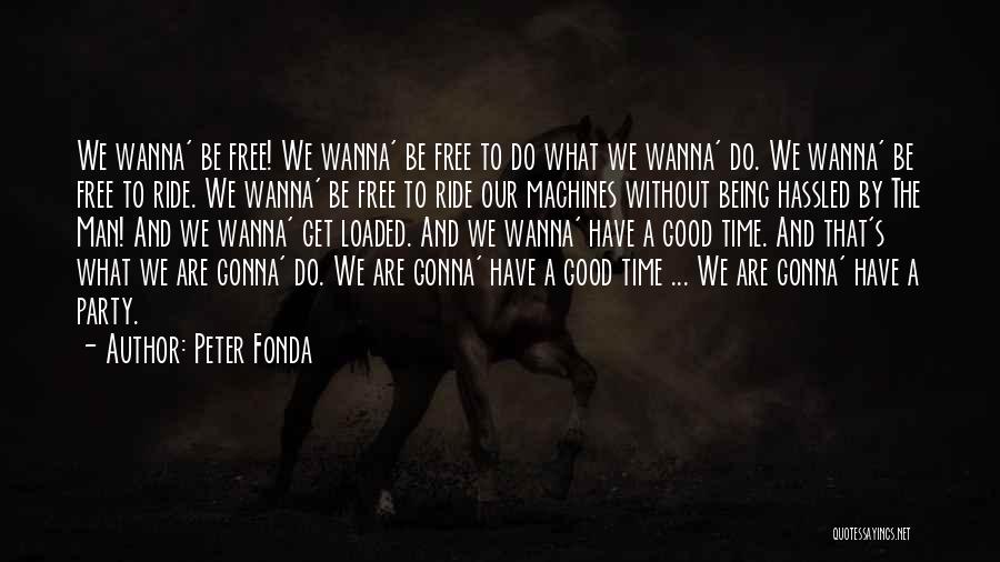 Wanna Be Free Quotes By Peter Fonda