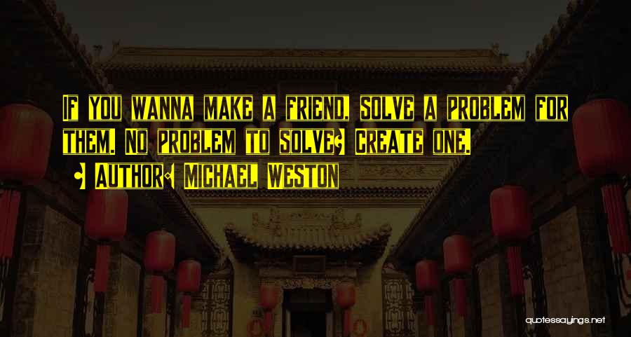 Wanna Be Friend Quotes By Michael Weston