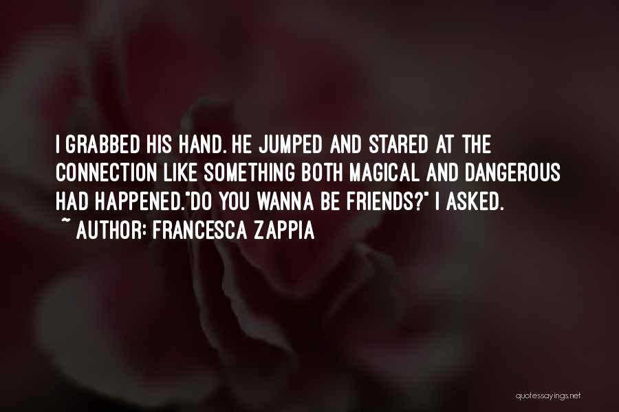 Wanna Be Friends Quotes By Francesca Zappia