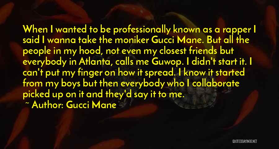 Wanna Be Friends Quotes By Gucci Mane