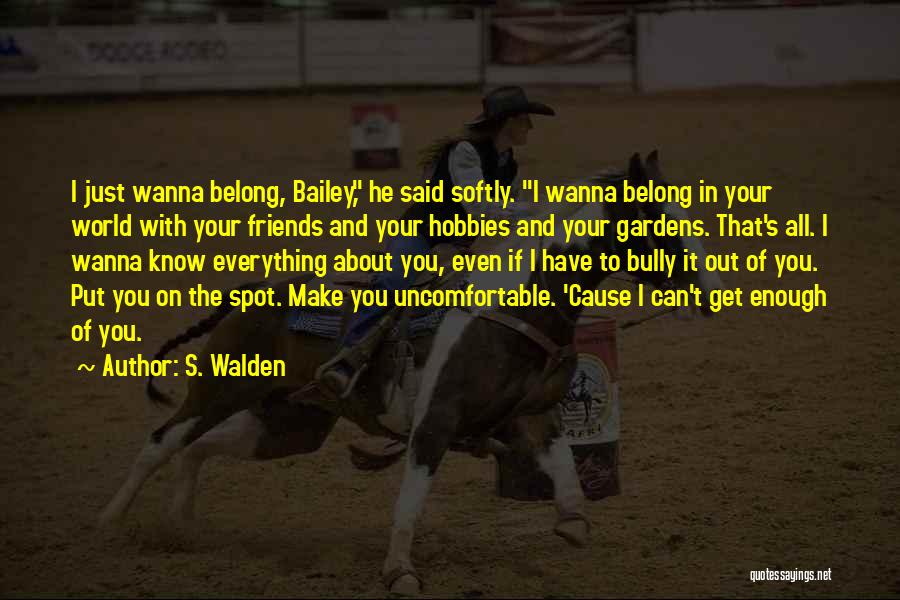 Wanna Be Friends Quotes By S. Walden