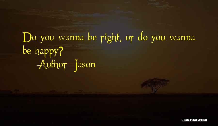 Wanna Be Happy Quotes By Jason