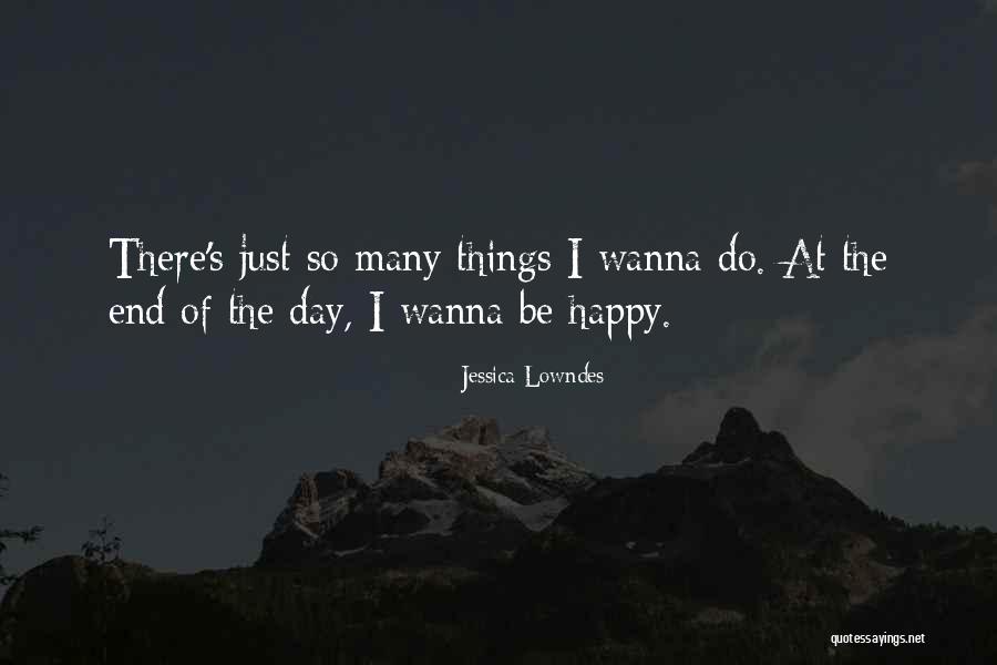 Wanna Be Happy Quotes By Jessica Lowndes