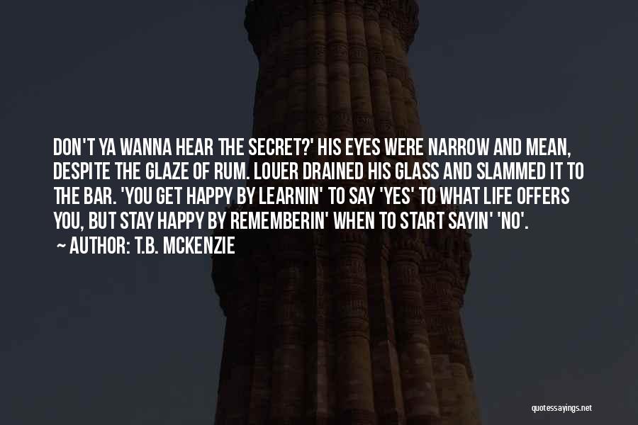 Wanna Be Happy Quotes By T.B. McKenzie