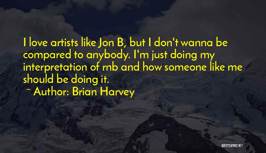 Wanna Be Like Me Quotes By Brian Harvey