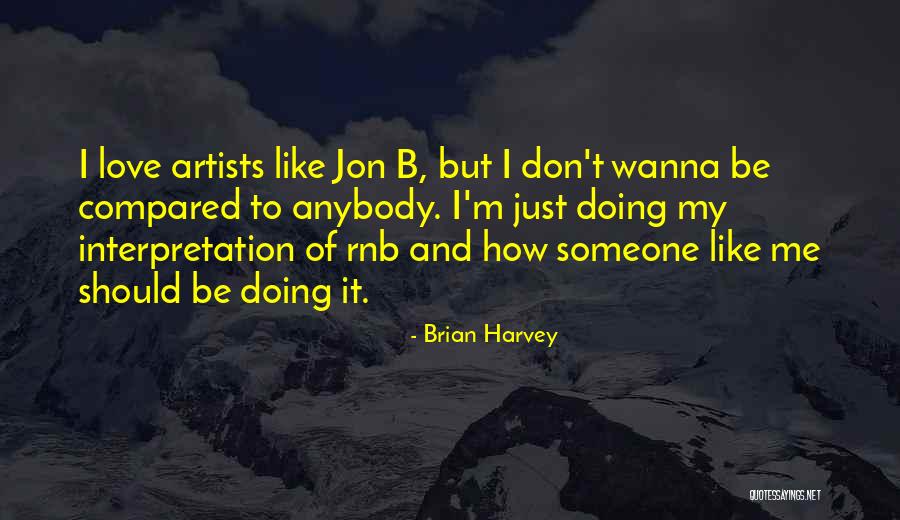 Wanna Be Like Me Quotes By Brian Harvey