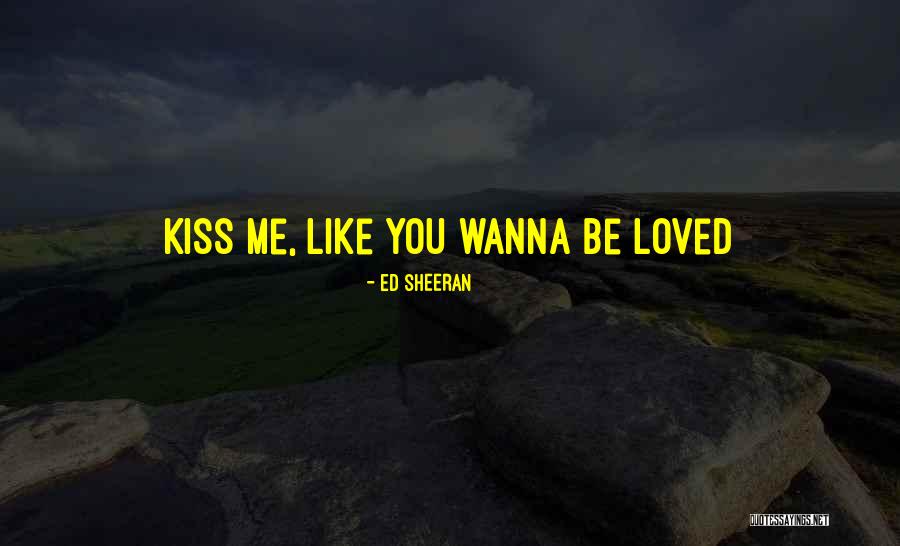 Wanna Be Like Me Quotes By Ed Sheeran