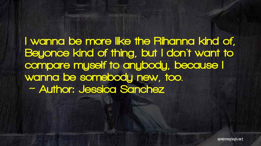 Wanna Be Myself Quotes By Jessica Sanchez