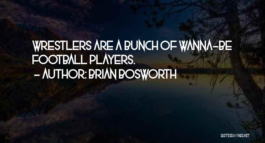 Wanna Be Players Quotes By Brian Bosworth