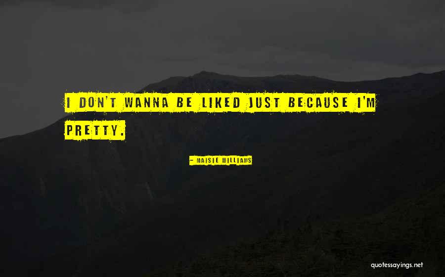 Wanna Be Quotes By Maisie Williams Wanna Be Quotes By Maisie Williams