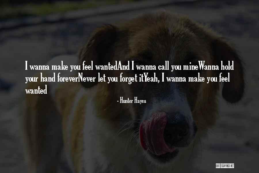 Wanna Be With U Forever Quotes By Hunter Hayes