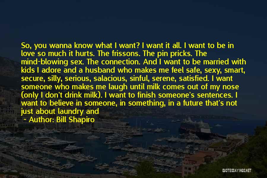 Wanna Be With You Love Quotes By Bill Shapiro