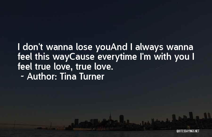 Wanna Be With You Love Quotes By Tina Turner