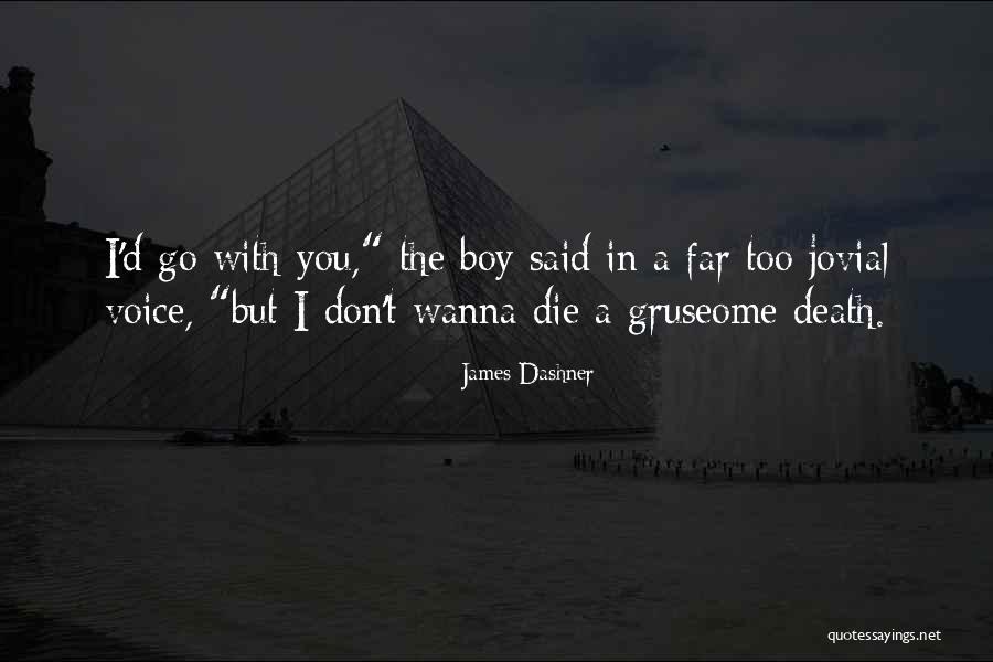 Wanna Die Now Quotes By James Dashner Wanna Die Now Quotes By James Dashner
