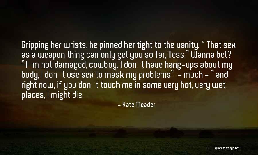 Wanna Die Now Quotes By Kate Meader