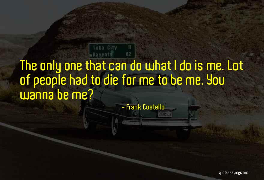 Wanna Die Soon Quotes By Frank Costello Wanna Die Soon Quotes By Frank Costello