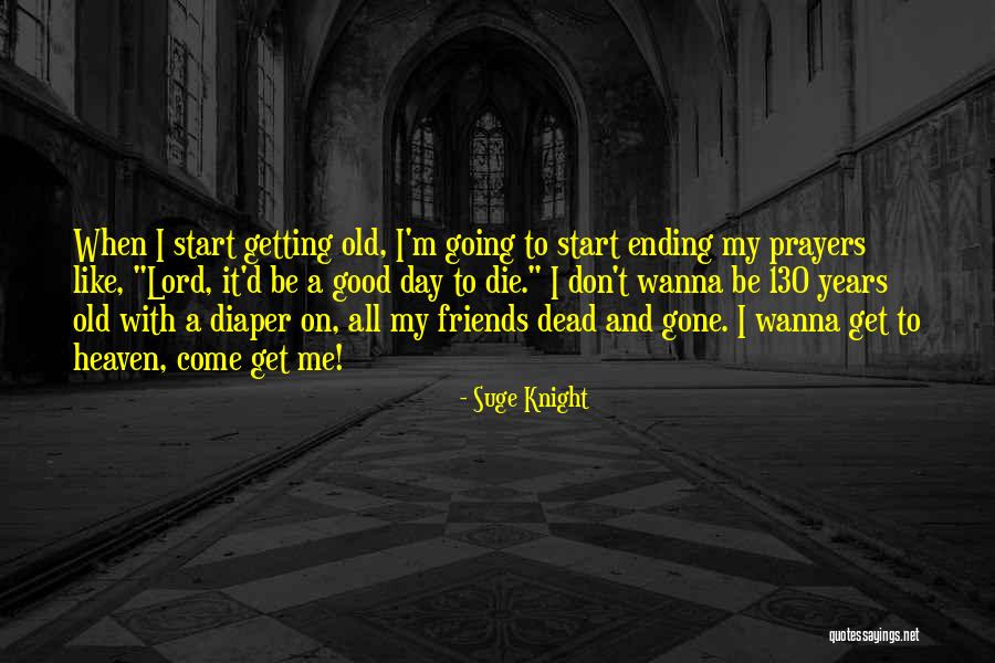Wanna Die Soon Quotes By Suge Knight Wanna Die Soon Quotes By Suge Knight