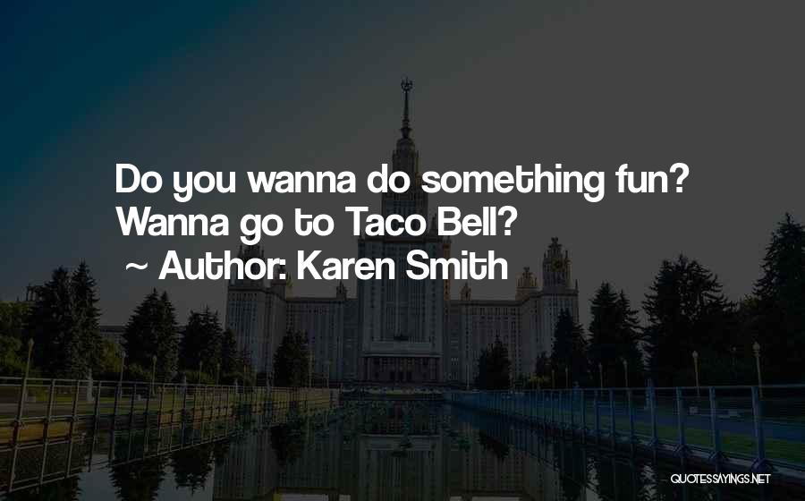 Wanna Do Something Quotes By Karen Smith