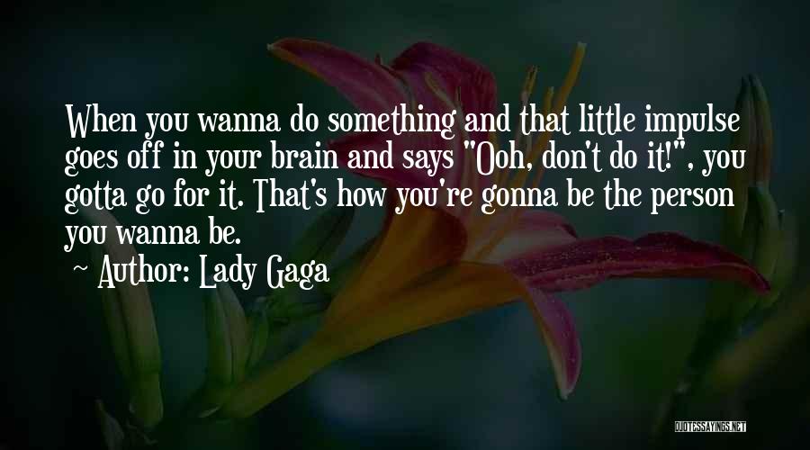 Wanna Do Something Quotes By Lady Gaga