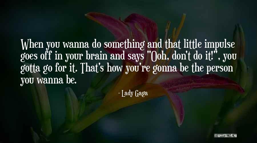 Wanna Do Something Quotes By Lady Gaga