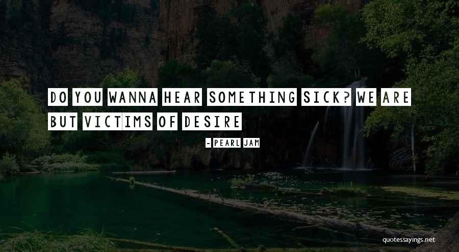 Wanna Do Something Quotes By Pearl Jam