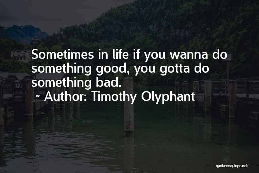 Wanna Do Something Quotes By Timothy Olyphant