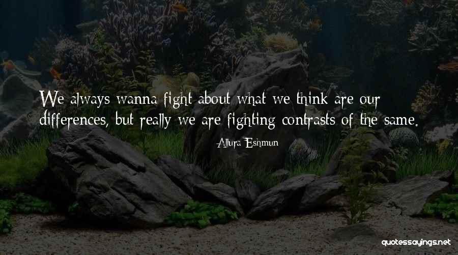Wanna Fight Me Quotes By Allura Eshmun Wanna Fight Me Quotes By Allura Eshmun
