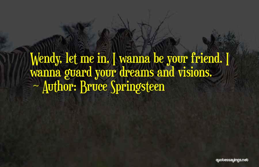 Wanna Friendship With Me Quotes By Bruce Springsteen