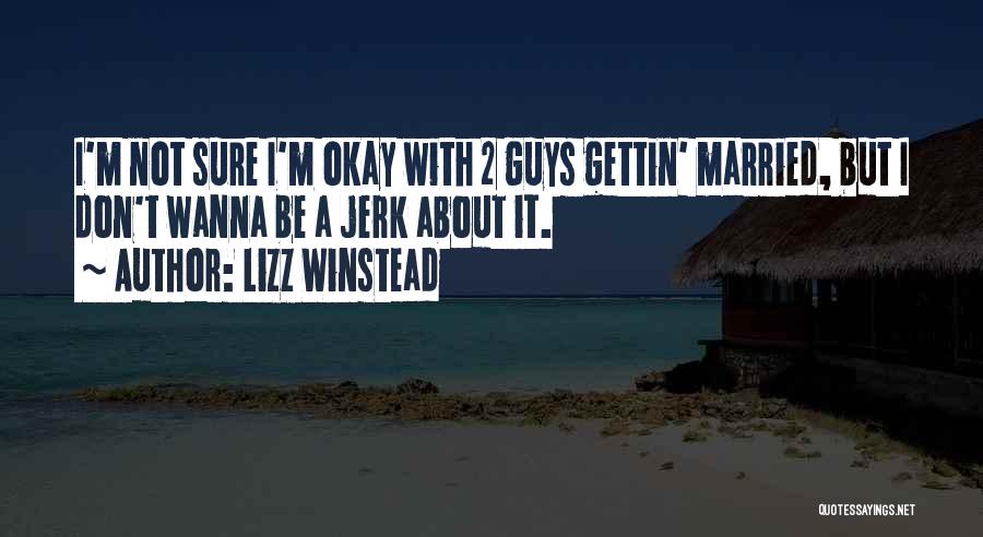 Wanna Get Married Quotes By Lizz Winstead