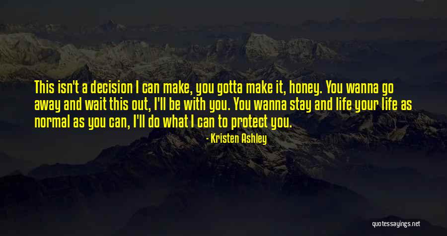 Wanna Go Far Away Quotes By Kristen Ashley Wanna Go Far Away Quotes By Kristen Ashley